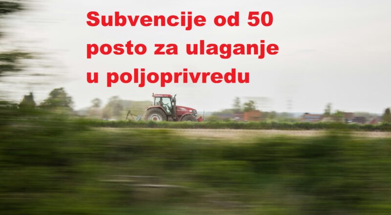 Subvencije od 50 posto za ulaganje u poljoprivredu